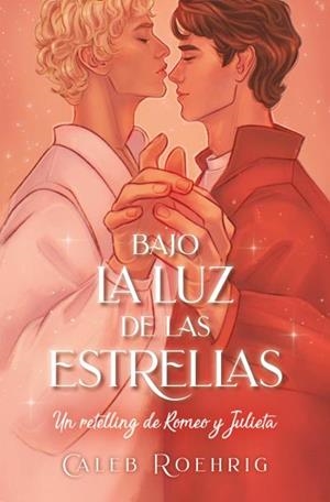 BAJO LA LUZ DE LAS ESTRELLAS: UN RETELLING DE ROMEO Y JULIETA | 9788419130143 | ROEHRIGH, CALEB | Llibreria La Gralla | Librería online de Granollers
