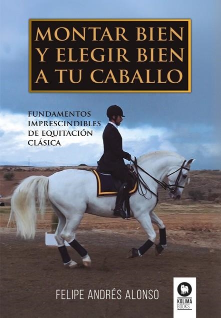 MONTAR BIEN Y ELEGIR BIEN A TU CABALLO | 9788419495891 | ANDRÉS ALONSO, FELIPE | Llibreria La Gralla | Llibreria online de Granollers