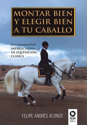 MONTAR BIEN Y ELEGIR BIEN A TU CABALLO | 9788419495891 | ANDRÉS ALONSO, FELIPE | Llibreria La Gralla | Librería online de Granollers