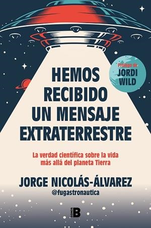 HEMOS RECIBIDO UN MENSAJE EXTRATERRESTRE | 9788466677257 | NICOLÁS-ÁLVAREZ (@FUGASTRONAUTICA), JORGE | Llibreria La Gralla | Llibreria online de Granollers