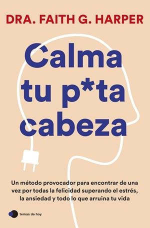 CALMA TU PUTA CABEZA | 9788419812223 | DRA. FAITH G. HARPER | Llibreria La Gralla | Llibreria online de Granollers