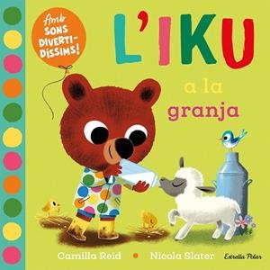 IKU A LA GRANJA. LLIBRE AMB SONS, L' | 9788413896410 | SLATER, NICOLA / REID, CAMILLA | Llibreria La Gralla | Llibreria online de Granollers
