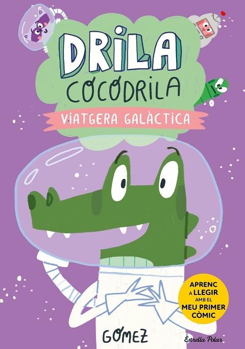 DRILA COCODRILA 4. VIATGERA GALÀCTICA. APRENC A LLEGIR | 9788413897240 | GÓMEZ | Llibreria La Gralla | Librería online de Granollers