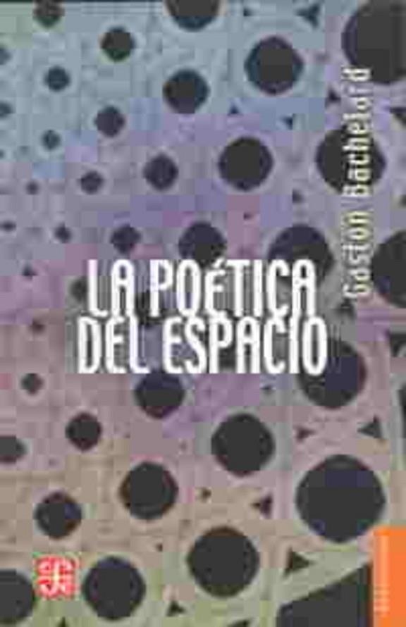 POETICA DEL ESPACIO, LA | 9786071664273 | BACHELARD, GASTON | Llibreria La Gralla | Librería online de Granollers