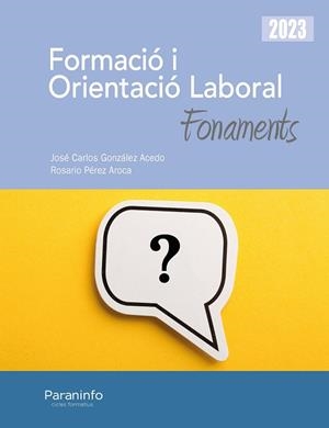 FORMACIÓ I ORIENTACIÓ LABORAL. FONAMENTS ED. 2023 | 9788413679136 | GONZÁLEZ ACEDO, JOSÉ CARLOS / PÉREZ AROCA, ROSARIO | Llibreria La Gralla | Llibreria online de Granollers