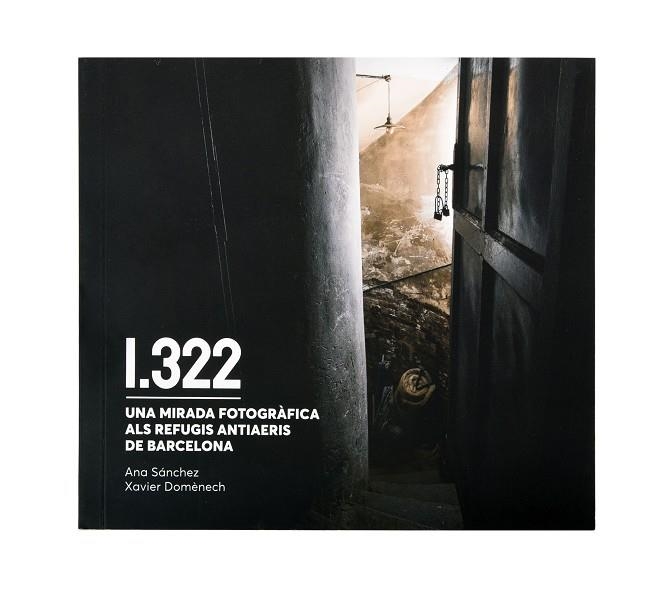 1322. UNA MIRADA FOTOGRÀFICA ALS REFUGIS ANTIAERIS DE BARCELONA | 9788491564911 | DOMÈNECH, XAVIER / SÁNCHEZ, ANA | Llibreria La Gralla | Llibreria online de Granollers