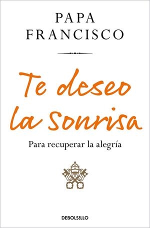 TE DESEO LA SONRISA | 9788466374392 | PAPA FRANCISCO | Llibreria La Gralla | Librería online de Granollers