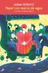 PAPEL CON MARCA DE AGUA | 9788419261861 | PETROVIC, GORAN | Llibreria La Gralla | Llibreria online de Granollers