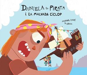 DANIELA LA PIRATA I LA MALVADA CICLOP | 9788410074255 | ISERN, SUSANNA | Llibreria La Gralla | Librería online de Granollers