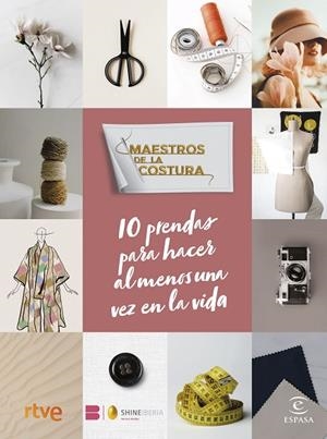 MAESTROS DE LA COSTURA. 10 PRENDAS PARA HACER AL MENOS UNA VEZ EN LA VIDA | 9788467071290 | RTVE / SHINE | Llibreria La Gralla | Llibreria online de Granollers