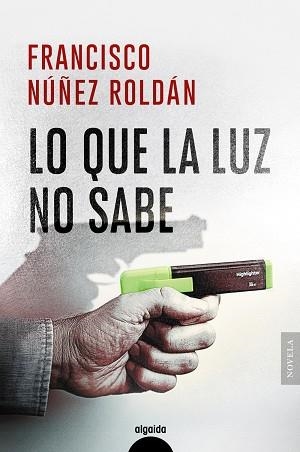 QUE LA LUZ NO SABE, LO | 9788491898795 | NÚÑEZ ROLDÁN, FRANCISCO | Llibreria La Gralla | Llibreria online de Granollers