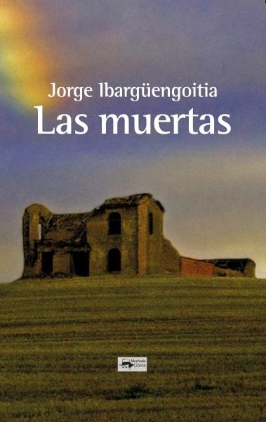 MUERTAS, LAS | 9788477744689 | IBARGÜENGOITIA, JORGE | Llibreria La Gralla | Librería online de Granollers