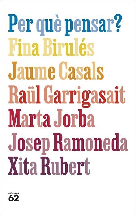 PER QUÈ PENSAR? | 9788429781663 | BIRULÉS, FINA ; CASALS, JAUME ;  GARRIGASAIT, RAÜL ;  JORBA, MARTA ; RAMONED | Llibreria La Gralla | Llibreria online de Granollers