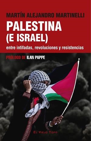 PALESTINA (E ISRAEL) ENTRE INTIFADAS, REVOLUCIONES Y RESISTENCIAS | 9788419778949 | ALEJANDRO MARTINELLI, MARTÍN ;  PAPPE, ILAN | Llibreria La Gralla | Librería online de Granollers
