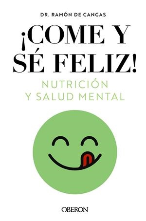 COME Y SÉ FELIZ. NUTRICIÓN Y SALUD MENTAL | 9788441549210 | DE CANGAS MORÁN, RAMÓN | Llibreria La Gralla | Librería online de Granollers