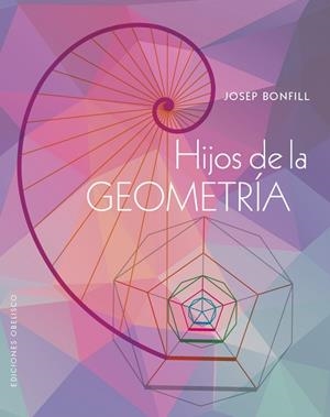 HIJOS DE LA GEOMETRÍA | 9788411720984 | BONFILL LÓPEZ, JOSEP | Llibreria La Gralla | Llibreria online de Granollers