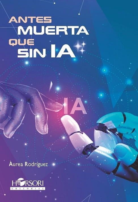 ANTES MUERTA QUE SIN IA | 9788412719055 | RODRÍGUEZ,ÀUREA | Llibreria La Gralla | Librería online de Granollers