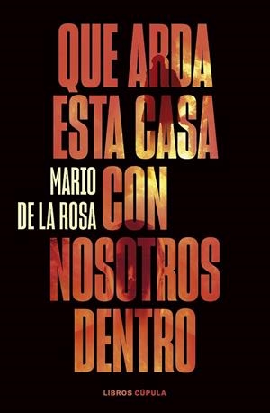 QUE ARDA ESTA CASA CON NOSOTROS DENTRO | 9788448040581 | ROSA, MARIO DE LA | Llibreria La Gralla | Librería online de Granollers