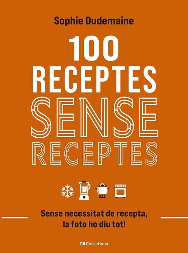100 RECEPTES SENSE RECEPTES | 9788413563251 | DUDEMAINE, SOPHIE | Llibreria La Gralla | Llibreria online de Granollers