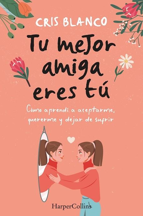 TU MEJOR AMIGA ERES TÚ CÓMO APRENDÍ A ACEPTARME QUERERME Y DEJAR DE SUFRIR | 9788410021297 | BLANCO, CRIS | Llibreria La Gralla | Llibreria online de Granollers