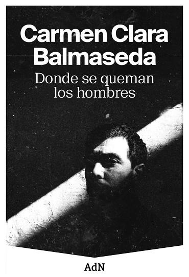 DONDE SE QUEMAN LOS HOMBRES | 9788410138001 | BALMASEDA, CARMEN CLARA | Llibreria La Gralla | Llibreria online de Granollers