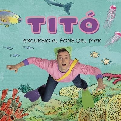 TITO  EXCURSIO AL FONS DEL MAR | 9788413896229 | JIMÉNEZ CARBÓ, CRISTINA / AMATE, KIM | Llibreria La Gralla | Llibreria online de Granollers