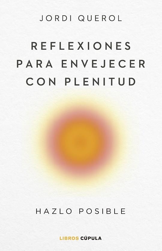 REFLEXIONES PARA ENVEJECER CON PLENITUD | 9788448040710 | QUEROL, JORDI | Llibreria La Gralla | Librería online de Granollers