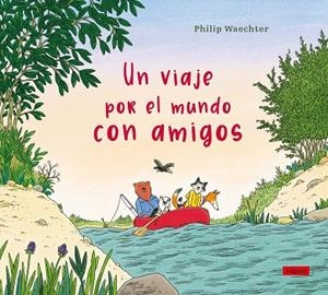 UN VIAJE POR EL MUNDO CON AMIGOS | 9788412668575 | WAECHTER, PHILIP | Llibreria La Gralla | Librería online de Granollers