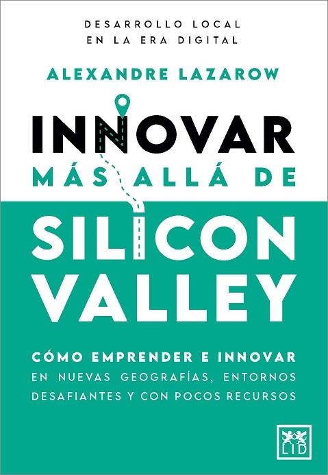 INNOVAR MÁS ALLÁ DE SILICON VALLEY | 9788410520899 | ALEXANDRE LAZAROW | Llibreria La Gralla | Librería online de Granollers