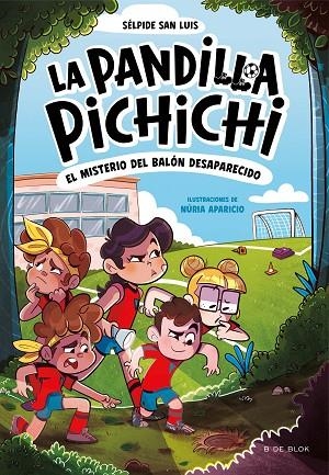 PANDILLA PICHICHI 1, LA - EL MISTERIO DEL BALÓN DESAPARECIDO | 9788419910073 | SAN LUIS, SÉLPIDE | Llibreria La Gralla | Llibreria online de Granollers