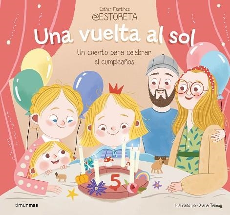 UNA VUELTA AL SOL. UN CUENTO PARA CELEBRAR EL CUMPLEAÑOS | 9788408282242 | TEIMOY, XIANA ;  ESTHER MARTÍNEZ @ESTORETA | Llibreria La Gralla | Llibreria online de Granollers