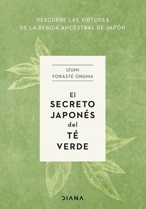 SECRETO JAPONÉS DEL TÉ VERDE, EL | 9788411191272 | FORASTÉ ONUMA, IZUMI | Llibreria La Gralla | Librería online de Granollers