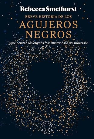BREVE HISTORIA DE LOS AGUJEROS NEGROS | 9788410025134 | SMETHURST, REBECCA | Llibreria La Gralla | Librería online de Granollers
