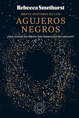 BREVE HISTORIA DE LOS AGUJEROS NEGROS | 9788410025134 | SMETHURST, REBECCA | Llibreria La Gralla | Llibreria online de Granollers