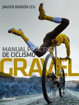 MANUAL PRÁCTICO DE CICLISMO GRAVEL | 9788498296631 | BAÑÓN IZU, JAVIER | Llibreria La Gralla | Librería online de Granollers