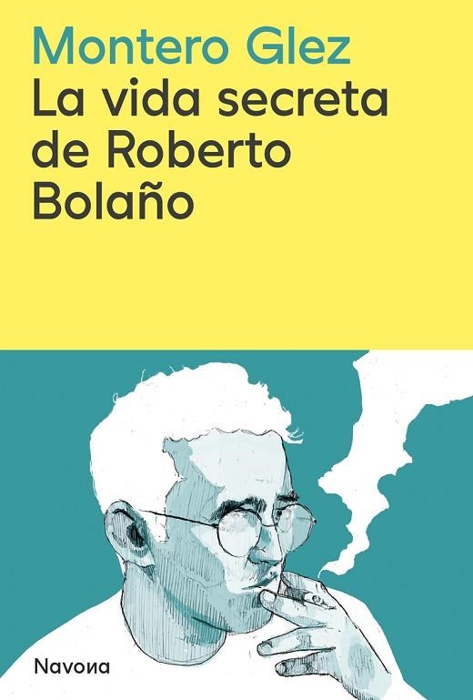 VIDA SECRETA DE ROBERTO BOLAÑO, LA | 9788419552853 | GLEZ, MONTERO | Llibreria La Gralla | Llibreria online de Granollers