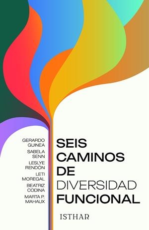 SEIS CAMINOS DE DIVERSIDAD FUNCIONAL | 9788419619068 | GUINEA, GERARDO / SENN LOZOYA, SABELA / RENDÓN, LESLYE / MOREGAL, LETI / CODINA, BEATRIZ / MAHAUX, M | Llibreria La Gralla | Librería online de Granollers