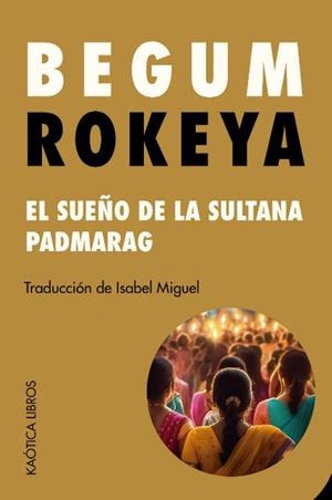 SUEÑO DE LA SULTANA, EL / PADMARAG | 9788412731552 | SAKHAWAT HOSSAIN, BEGUM ROKEYA | Llibreria La Gralla | Llibreria online de Granollers