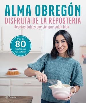 DISFRUTA DE LA REPOSTERÍA | 9788408284635 | OBREGÓN, ALMA | Llibreria La Gralla | Librería online de Granollers