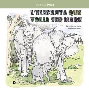 ELEFANTA QUE VOLIA SER MARE, L' | 9788419565549 | MORENO MUNAR, CARME | Llibreria La Gralla | Llibreria online de Granollers