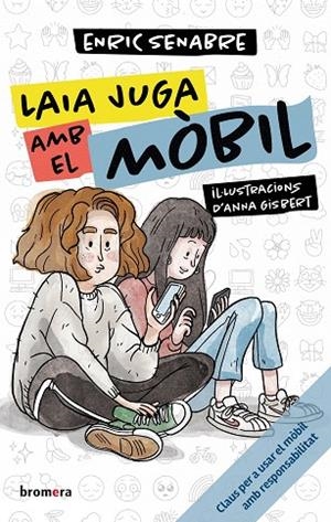 LAIA JUGA AMB EL MÒBIL | 9788413586106 | ENRIC SENABRE | Llibreria La Gralla | Librería online de Granollers