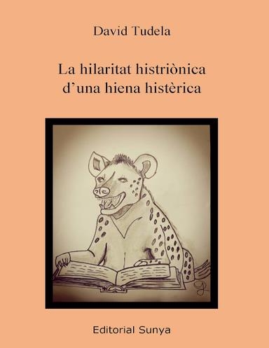 HILARITAT HISTRIÒNICA D'UNA HIENA HISTÈRICA, LA | 9788412713299 | TUDELA, DAVID | Llibreria La Gralla | Librería online de Granollers