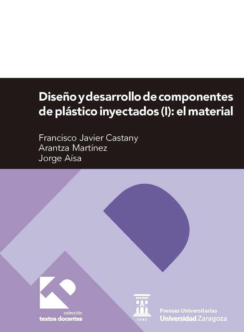 DISEÑO Y DESARROLLO DE COMPONENTES DE PLÁSTICO INYECTADOS (I): EL MATERIAL | 9788415770923 | CASTANY VALERI, FRANCISCO JAVIER / MARTÍNEZ PÉREZ, ARANTZA / AÍSA ARENAZ, JORGE | Llibreria La Gralla | Librería online de Granollers