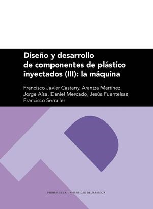 DISEÑO Y DESARROLLO DE COMPONENTES DE PLÁSTICO INYECTADOS (III): LA MÁQUINA | 9788417358495 | CASTANY VALERI, FRANCISCO JAVIER | Llibreria La Gralla | Librería online de Granollers