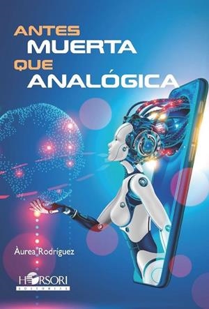 ANTES MUERTA QUE ANALÓGICA | 9788417994990 | RODRÍGUEZ, ÁUREA | Llibreria La Gralla | Librería online de Granollers