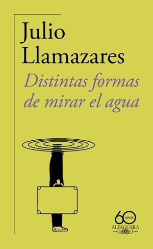DISTINTAS FORMAS DE MIRAR EL AGUA | 9788420478500 | LLAMAZARES, JULIO | Llibreria La Gralla | Llibreria online de Granollers