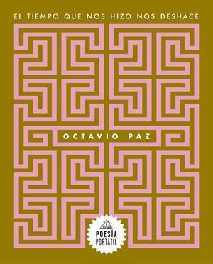 TIEMPO QUE NOS HIZO NOS DESHACE, EL | 9788439743996 | PAZ, OCTAVIO | Llibreria La Gralla | Librería online de Granollers