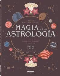 MAGIA DE LA ASTROLOGÍA | 9788411540476 | SQUIRE, LINDSAY | Llibreria La Gralla | Librería online de Granollers