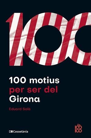 100 MOTIUS PER SER DEL GIRONA | 9788413563527 | SOLÀ ADROHER, EDUARD | Llibreria La Gralla | Llibreria online de Granollers