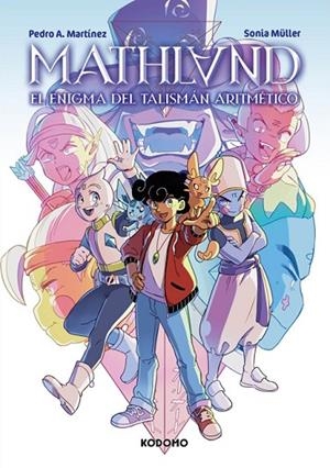 MATHLAND: EL ENIGMA DEL TALISMÁN ARITMÉTICO | 9788419972446 | MARTÍNEZ ORTIZ, PEDRO ANTONIO / MÜLLER, SONIA | Llibreria La Gralla | Librería online de Granollers